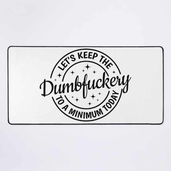 Item preview, Let's Keep The Dumbfuckery To A Minimum Today Sarcastic designed and sold by williamsethan.