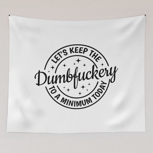 Item preview, Let's Keep The Dumbfuckery To A Minimum Today Sarcastic  designed and sold by williamsethan.