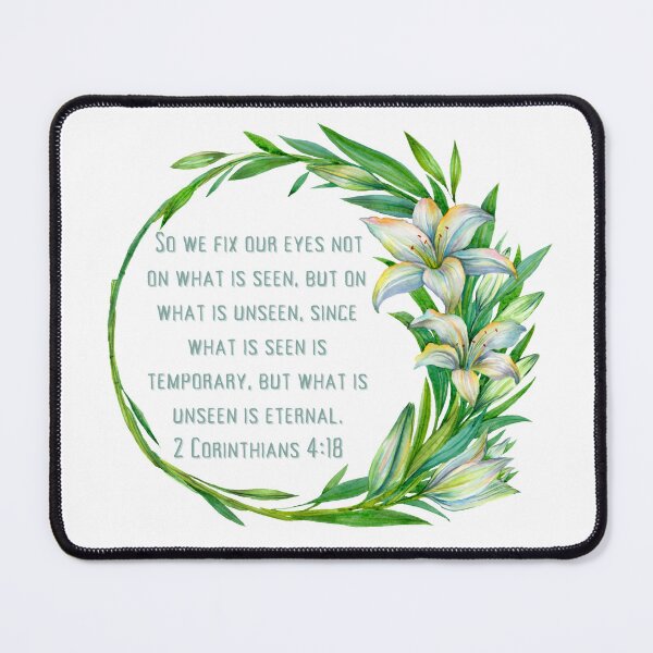 Item preview, 2 Corinthians 4:18 - So we fix our eyes not on what is seen, but on what is unseen, since what is seen is temporary, but what is unseen is eternal. designed and sold by FlutterByH.