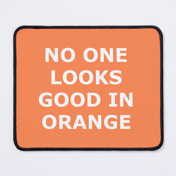 Item preview, No One Looks Good In Orange - sarcastic shirt designed and sold by ThousandMonkeys.