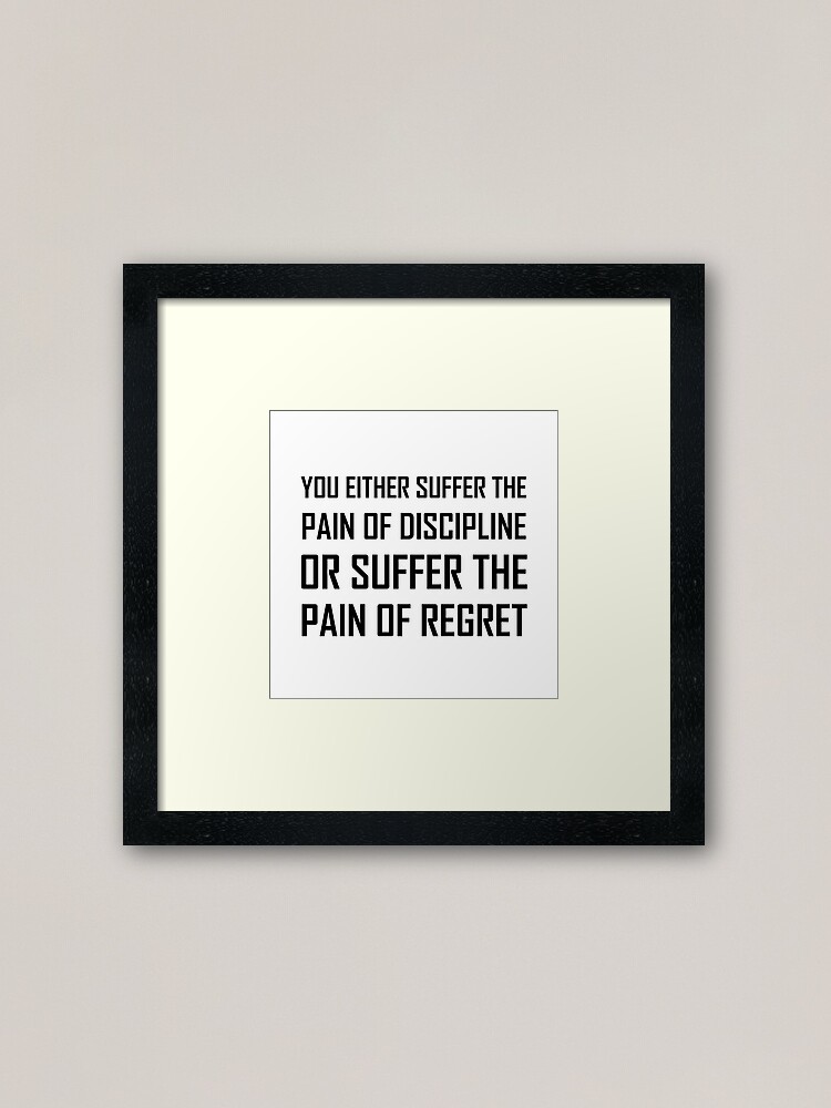 Alternate view of Suffer Pain Of Discipline Or Regret Framed Art Print