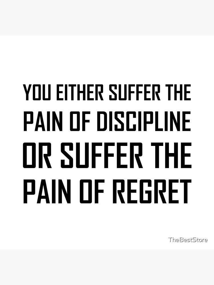 Suffer Pain Of Discipline Or Regret by TheBestStore