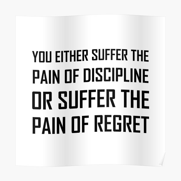 Suffer Pain Of Discipline Or Regret Poster