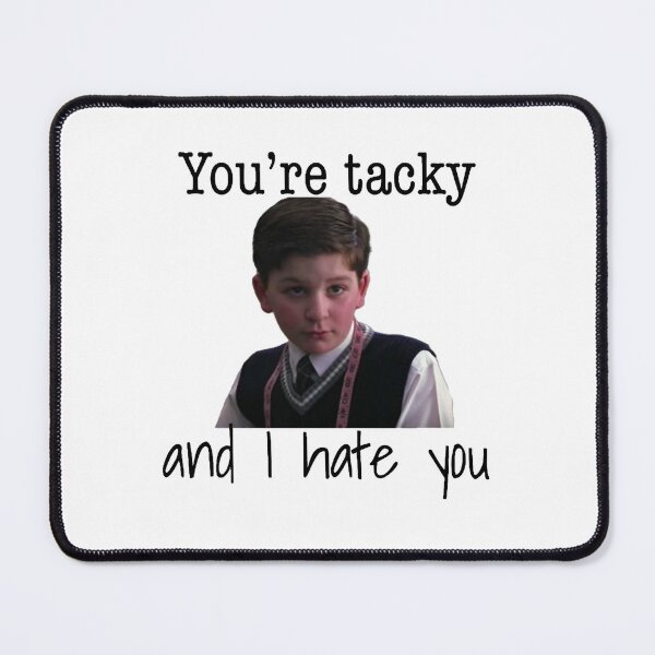 Item preview, You’re tacky and I hate you designed and sold by sk-yhendrick.