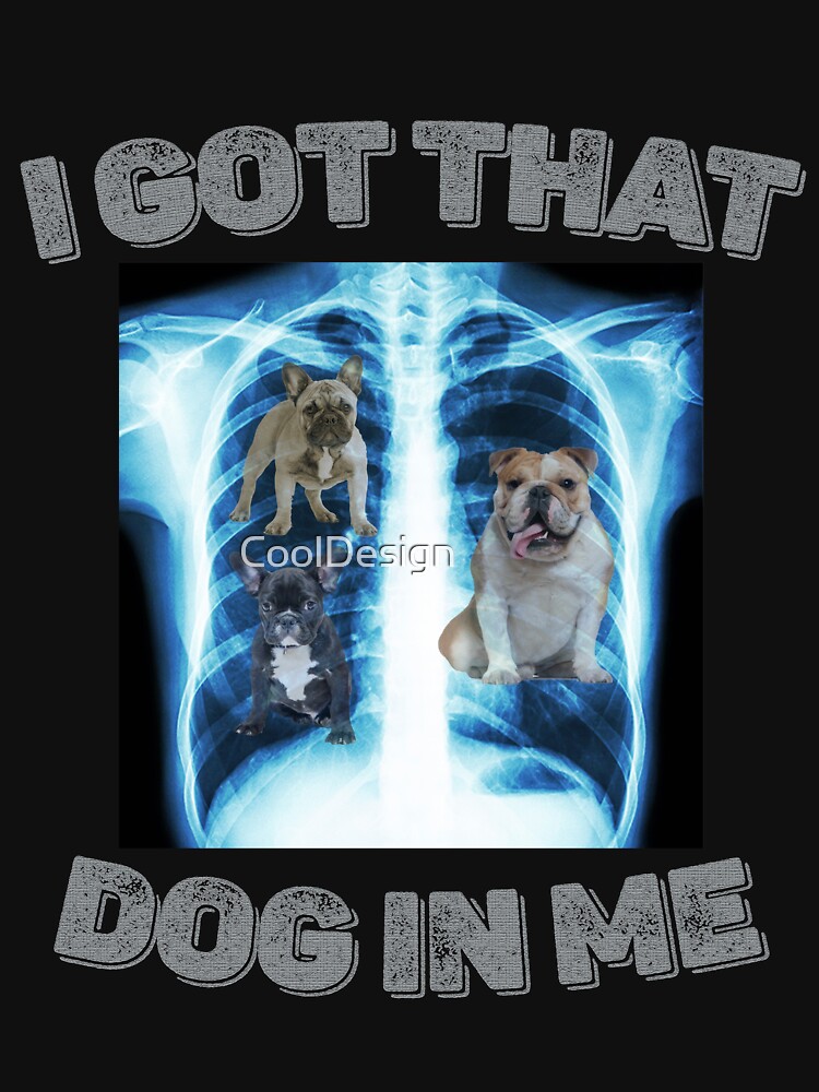 I Got Dog in Me Xray that Meme Joke Funny X-rays men women T-Shirt