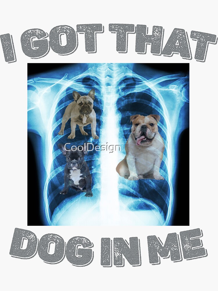 I Got Dog in Me Xray that Meme Joke Funny X-rays men women T-Shirt