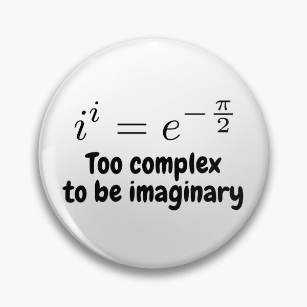 Item preview, i to the power i, too complex to be imaginary, funny math designed and sold by NoetherSym.