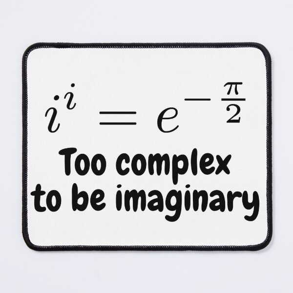 Item preview, i to the power i, too complex to be imaginary, funny math designed and sold by NoetherSym.