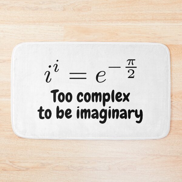 Item preview, i to the power i, too complex to be imaginary, funny math designed and sold by NoetherSym.