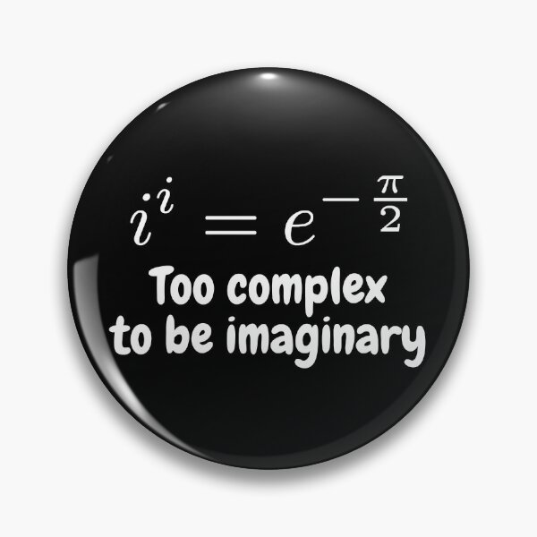 Item preview, i to the power i, too complex to be imaginary, funny math designed and sold by NoetherSym.