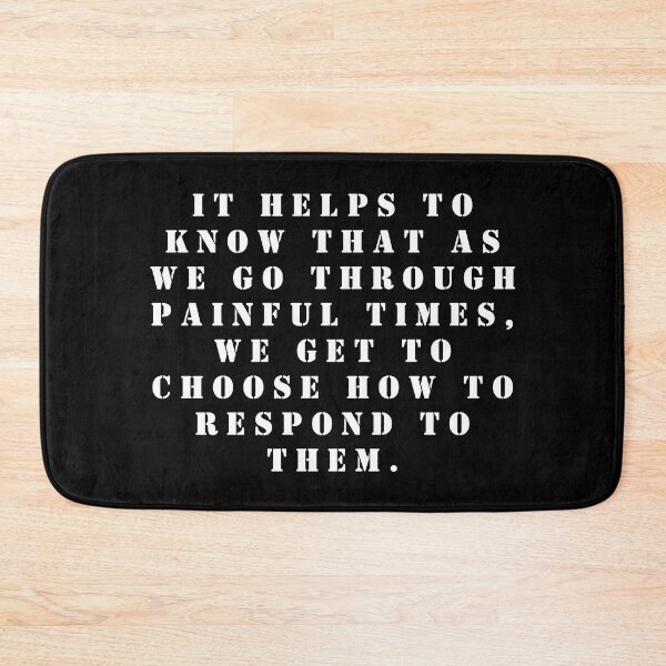 Item preview, It helps to know that as we go through painful times, we get to choose how to respond to them. designed and sold by FlutterByH.