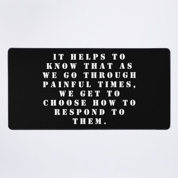 Item preview, It helps to know that as we go through painful times, we get to choose how to respond to them. designed and sold by FlutterByH.
