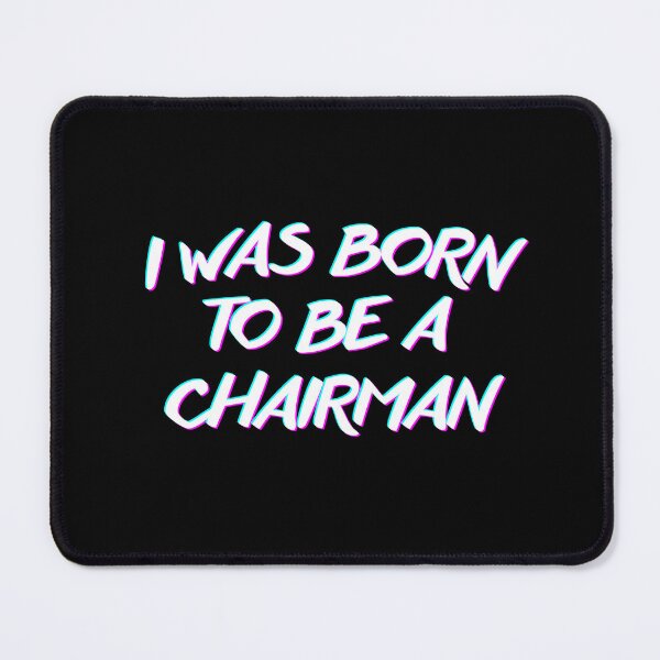 Item preview, I Was Born To Be A Chairman Cool Design designed and sold by Avenius Graphics.