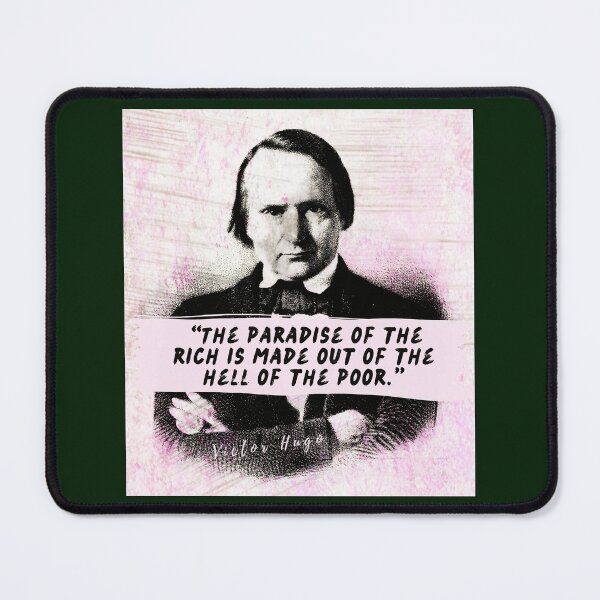 Item preview, Victor Hugo quote: The paradise of the rich is made out of the hell of the poor. designed and sold by artbleed.