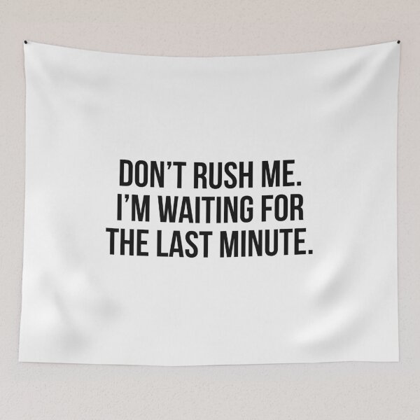 Item preview, Don't rush me I'm waiting for the last minute designed and sold by allthetees.
