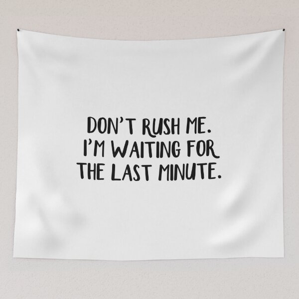 Item preview, Don't rush me I'm waiting for the last minute designed and sold by allthetees.