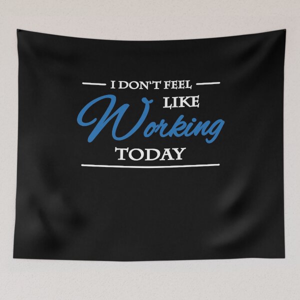 Artikelvorschau, I don't feel like working today entworfen und verkauft von TrendyDesigns.