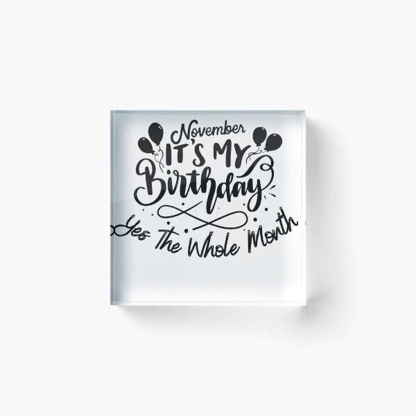 Item preview, November Is My Birthday Yes The Whole Month designed and sold by Print_Fuse.