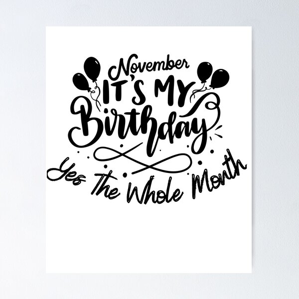 Item preview, November Is My Birthday Yes The Whole Month designed and sold by Print_Fuse.