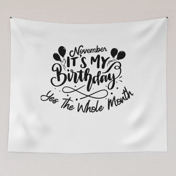 Item preview, November Is My Birthday Yes The Whole Month designed and sold by Print_Fuse.