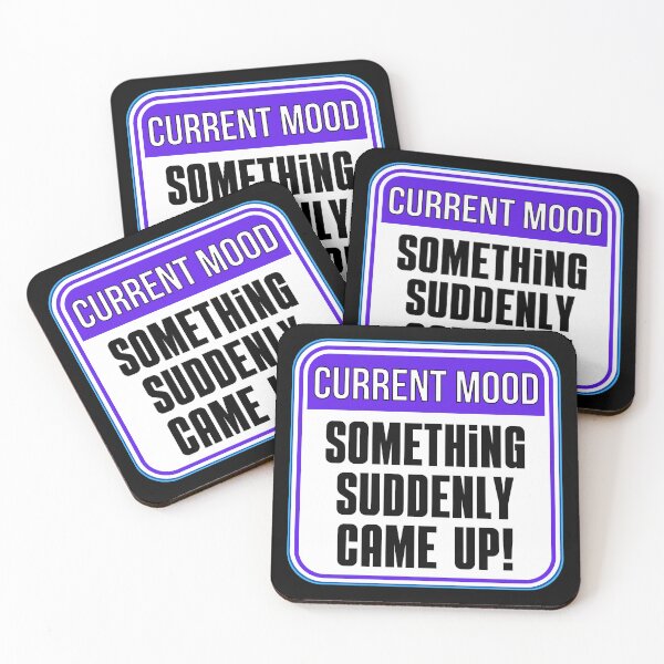 Item preview, CURRENT MOOD: Something Suddenly Came Up! - funny warning signs designed and sold by DesignsFromTW-S.