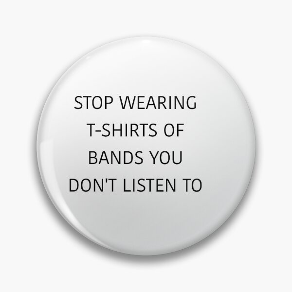 Item preview, ‘Stop wearing T-shirts of bands you don’t listen to’ designed and sold by bluchocolate.