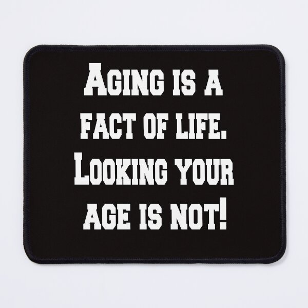 Item preview, Senior Citizen Funny Humor Aging Is A Fact Of Life. Looking Your Age Is Not! designed and sold by fantasticdesign.
