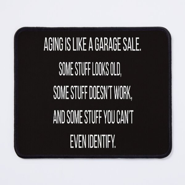 Item preview, Senior Citizen Funny Humor Aging Is Like A Garage Sale. Some Stuff Looks Old designed and sold by fantasticdesign.