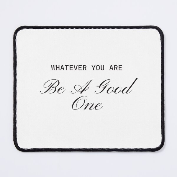 Item preview, Wherever You Are Be A Good One designed and sold by Glorious Articles.