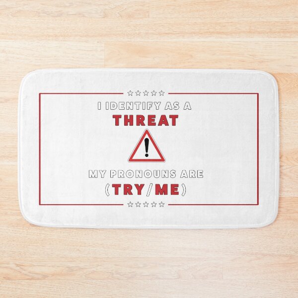 Item preview, I Identify As A Threat My Pronouns Are Try Me designed and sold by PolitiSized.