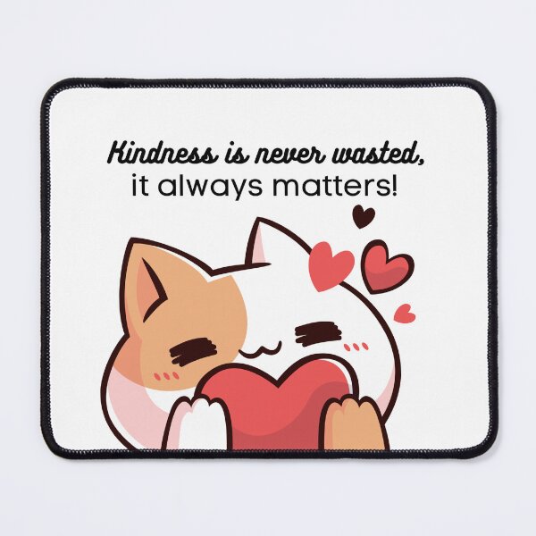 Item preview, Kindness is never wasted it always matters! Cute Kitty graphic design designed and sold by missdebi27.
