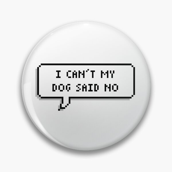 Item preview, I can’t my dog said no designed and sold by Tlpbernard.