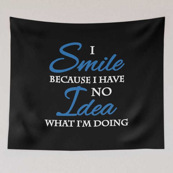 Item preview, I smile because I have no idea what I'm doing designed and sold by TrendyDesigns.