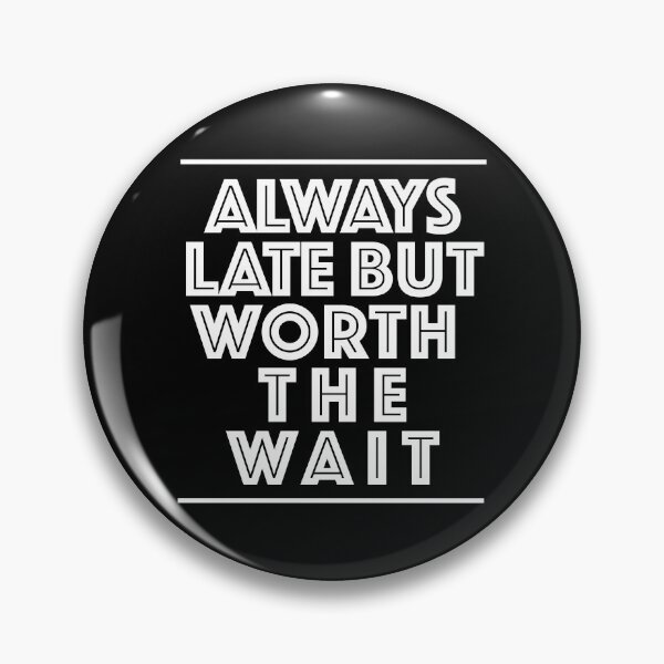 Item preview, Always Late But Worth The Wait designed and sold by GodQuote.
