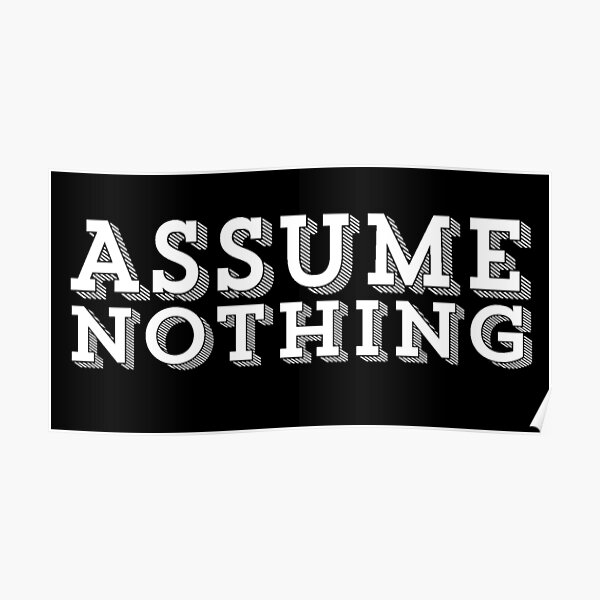 ASSUME NOTHING TYPOGRAPHY DESIGN Poster