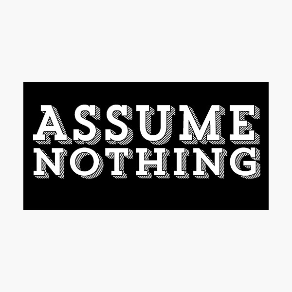 ASSUME NOTHING TYPOGRAPHY DESIGN Photographic Print