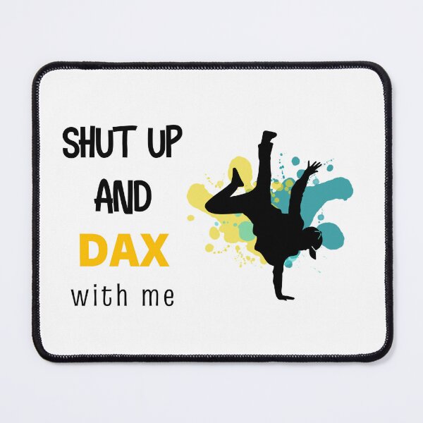 Item preview, Shut up and DAX designed and sold by KerryKolosko.