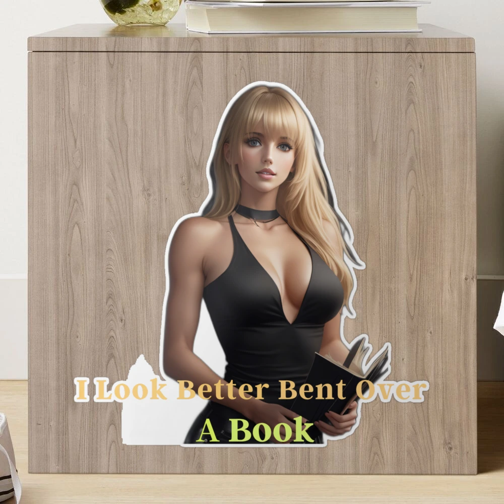 I Look Better Bent Over A Book - A Beautiful Women Look Better Bent Over A  Book - SoberSips