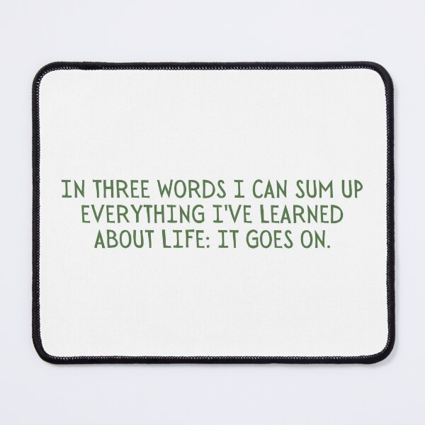 Item preview, In three words I can sum up everything I've learned about life: it goes on. designed and sold by StickerSparkle.