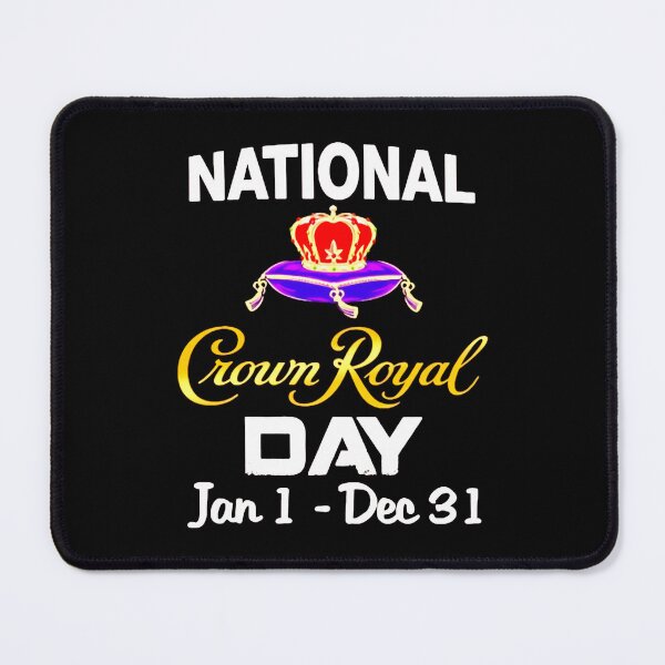 Item preview, National Crown Royal Day jan 1 dec 31 designed and sold by CarmenLemmons.
