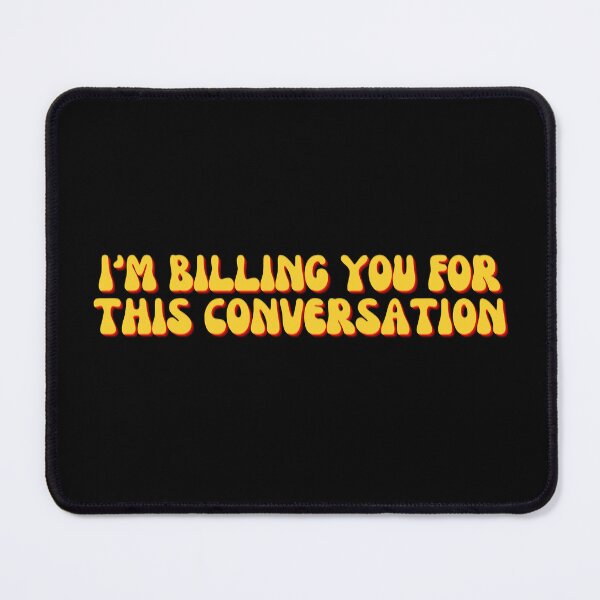 Item preview, I'm Billing You For This Conversation designed and sold by festivalzone.