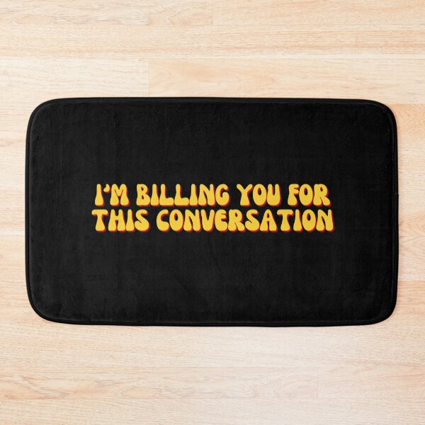 Item preview, I'm Billing You For This Conversation designed and sold by festivalzone.