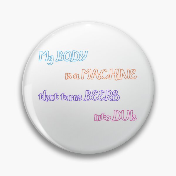 Item preview, My Body Is a Machine That Turns Beer Into DUIs designed and sold by KhoiFish.