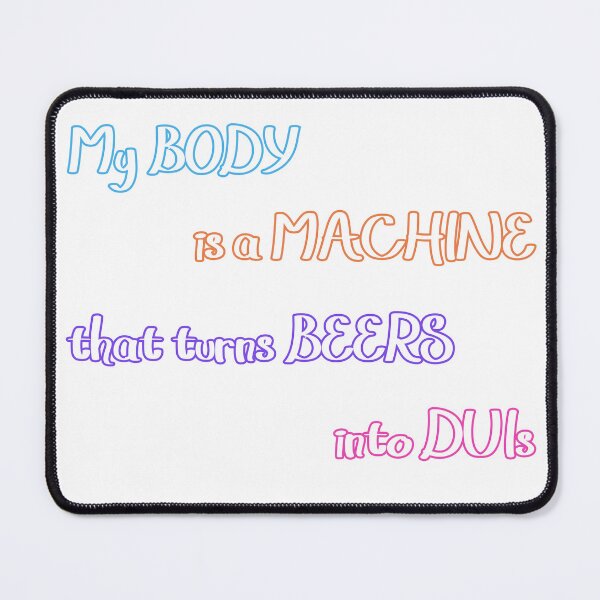 Item preview, My Body Is a Machine That Turns Beer Into DUIs designed and sold by KhoiFish.