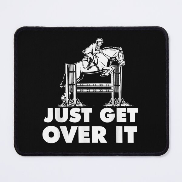 Item preview, Just Get Over It - Horse Lover Rider Equestrian Show Jumping  designed and sold by JamesGuilly.