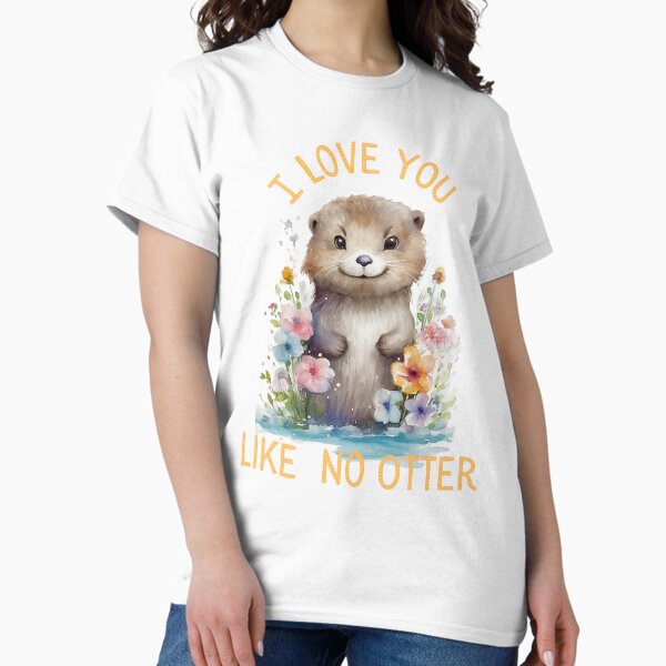 Item preview, Otter standing in water with flowers, with the quote, I love you like no otter designed and sold by Lynne Rourke.