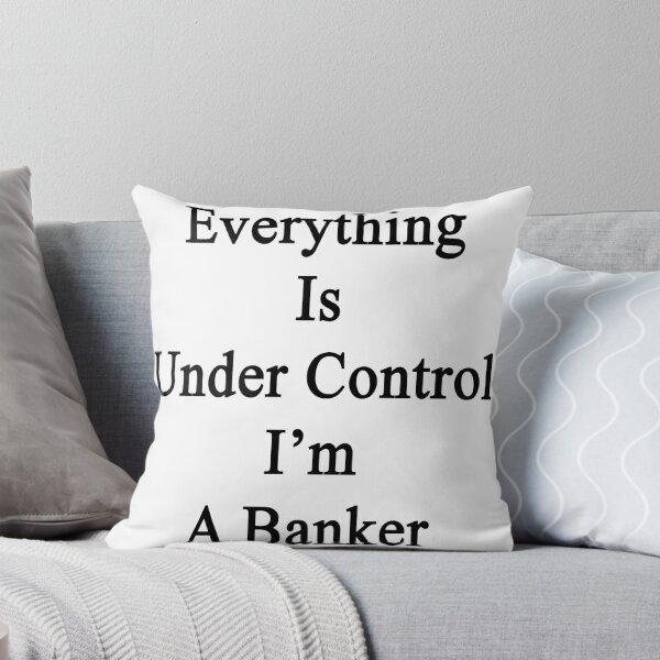 Item preview, Everything Is Under Control I'm A Banker  designed and sold by supernova23.