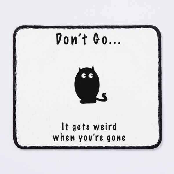 Item preview, Don't Go It Gets Weird When You're Gone designed and sold by kobimaza.