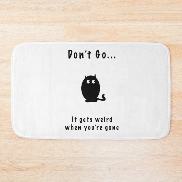 Item preview, Don't Go It Gets Weird When You're Gone designed and sold by kobimaza.