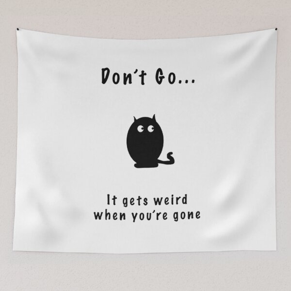 Item preview, Don't Go It Gets Weird When You're Gone designed and sold by kobimaza.
